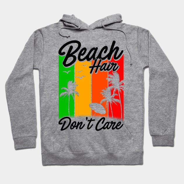 Beach Hair Don't Care Hoodie by KsuAnn